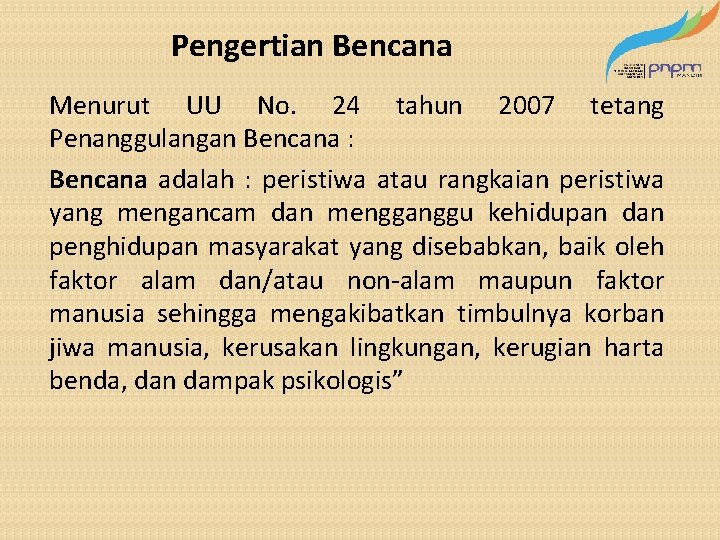 Pengertian Bencana Menurut UU No. 24 tahun 2007 tetang Penanggulangan Bencana : Bencana adalah