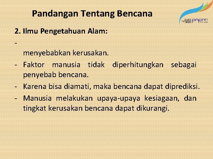 Pandangan Tentang Bencana 2. Ilmu Pengetahuan Alam: menyebabkan kerusakan. - Faktor manusia tidak diperhitungkan