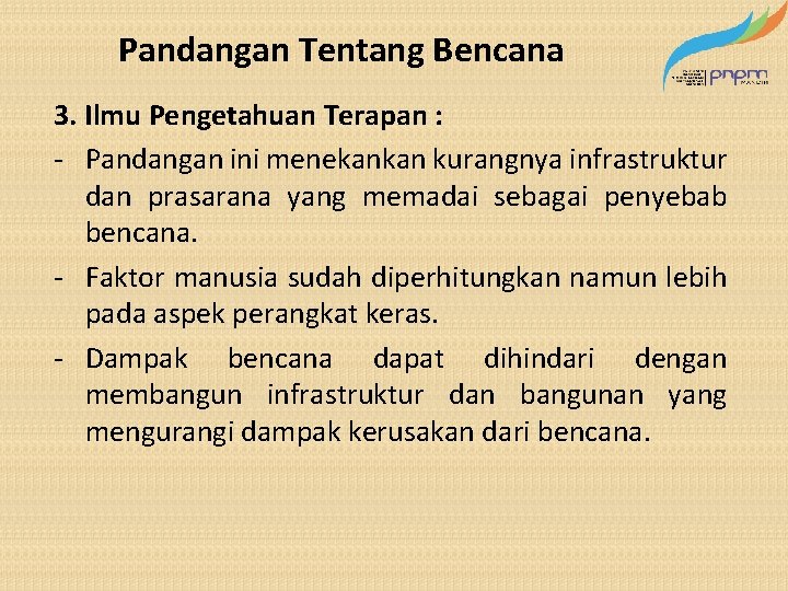 Pandangan Tentang Bencana 3. Ilmu Pengetahuan Terapan : - Pandangan ini menekankan kurangnya infrastruktur