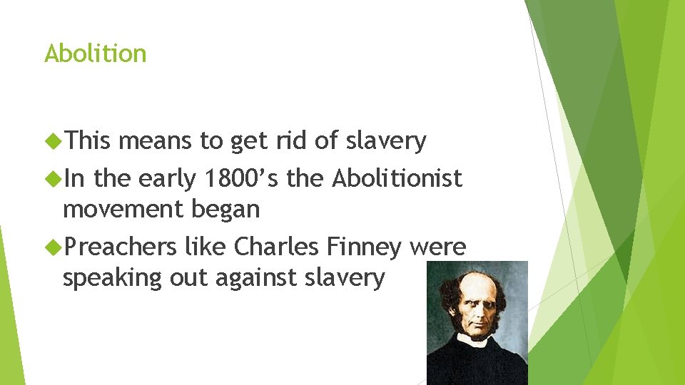 Abolition This means to get rid of slavery In the early 1800’s the Abolitionist