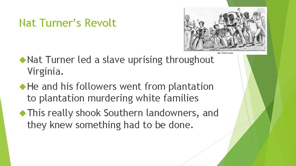 Nat Turner’s Revolt Nat Turner led a slave uprising throughout Virginia. He and his