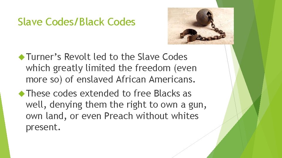 Slave Codes/Black Codes Turner’s Revolt led to the Slave Codes which greatly limited the