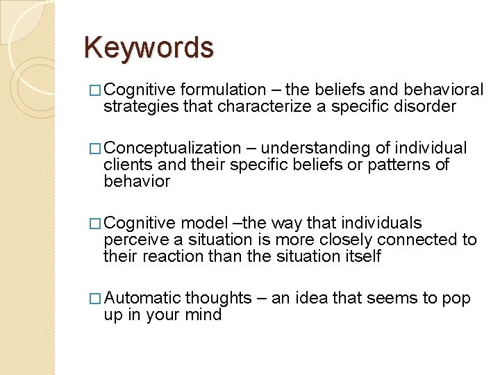 Keywords � Cognitive formulation – the beliefs and behavioral strategies that characterize a specific