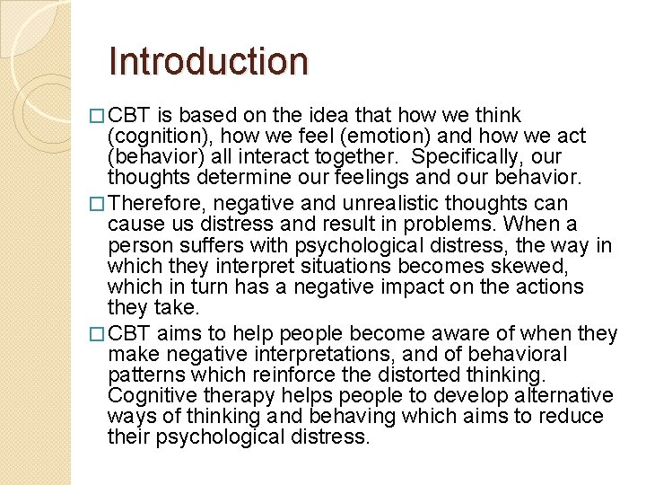 Introduction � CBT is based on the idea that how we think (cognition), how