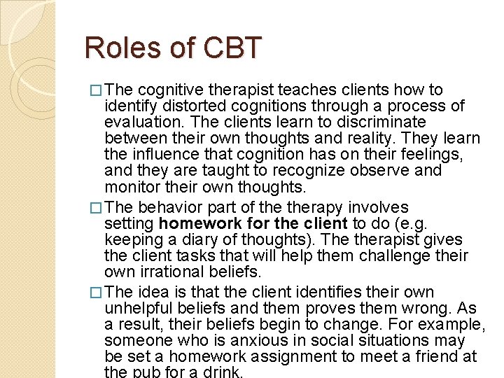 Roles of CBT � The cognitive therapist teaches clients how to identify distorted cognitions