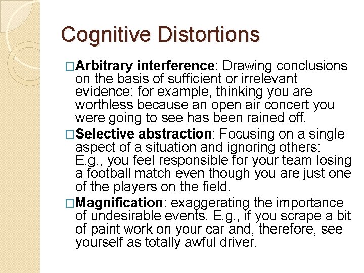 Cognitive Distortions �Arbitrary interference: Drawing conclusions on the basis of sufficient or irrelevant evidence:
