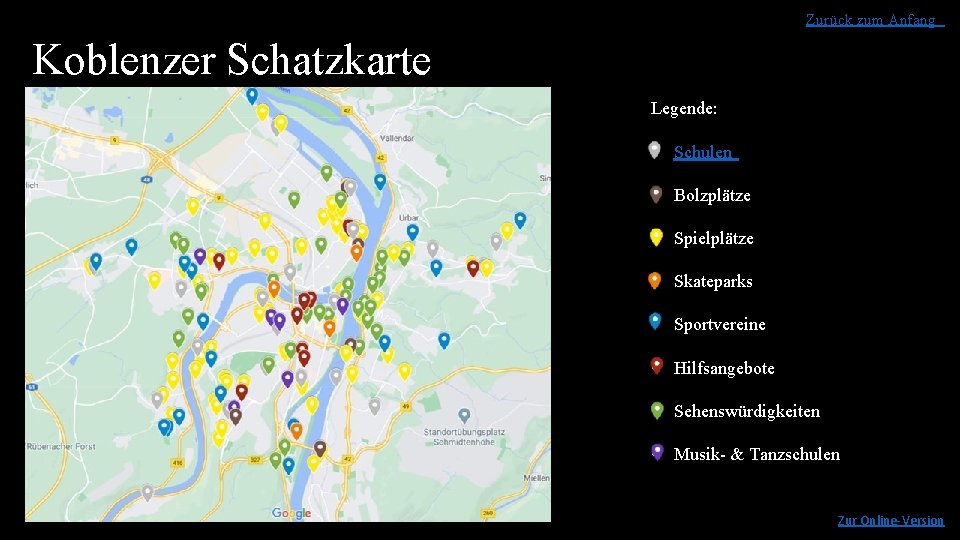 Zurück zum Anfang Koblenzer Schatzkarte Legende: • Schulen • Bolzplätze • Spielplätze • Skateparks