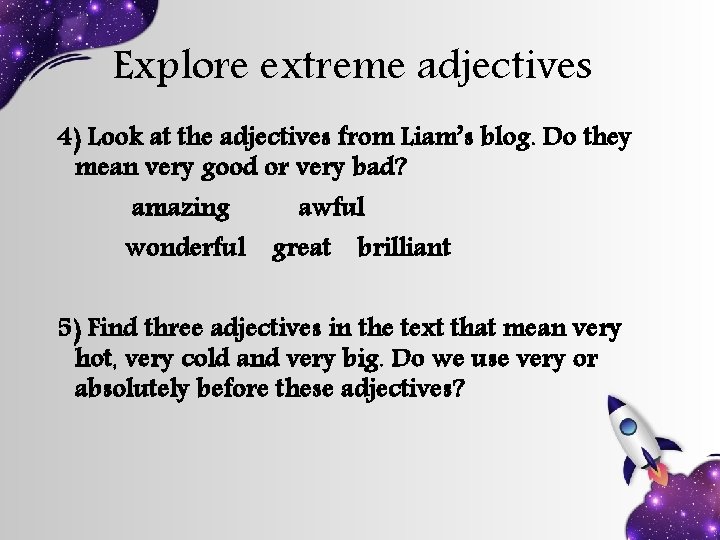 Explore extreme adjectives 4) Look at the adjectives from Liam’s blog. Do they mean Explore extreme adjectives 4) Look at the adjectives from Liam’s blog. Do they mean