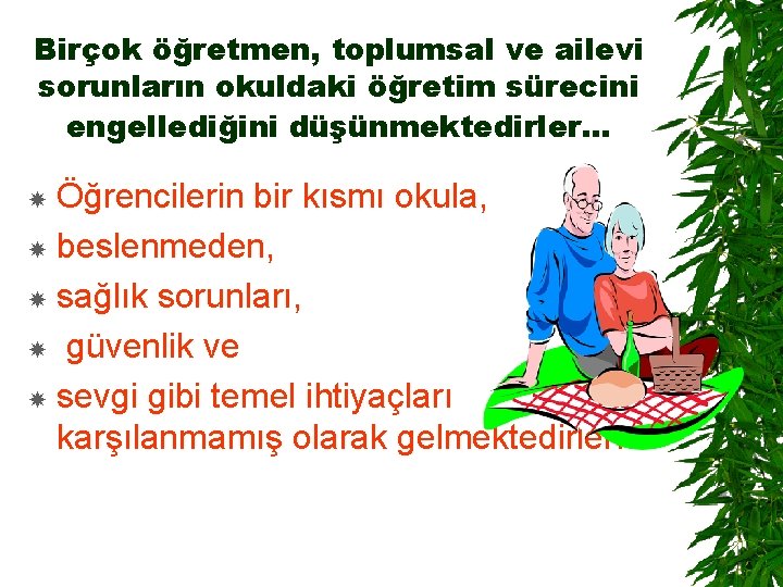 Birçok öğretmen, toplumsal ve ailevi sorunların okuldaki öğretim sürecini engellediğini düşünmektedirler. . . Öğrencilerin