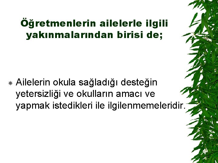 Öğretmenlerin ailelerle ilgili yakınmalarından birisi de; Ailelerin okula sağladığı desteğin yetersizliği ve okulların amacı