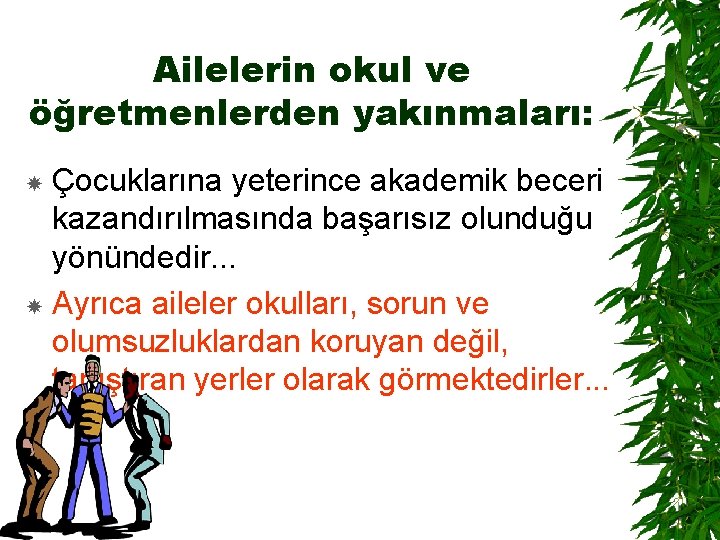 Ailelerin okul ve öğretmenlerden yakınmaları: Çocuklarına yeterince akademik beceri kazandırılmasında başarısız olunduğu yönündedir. .