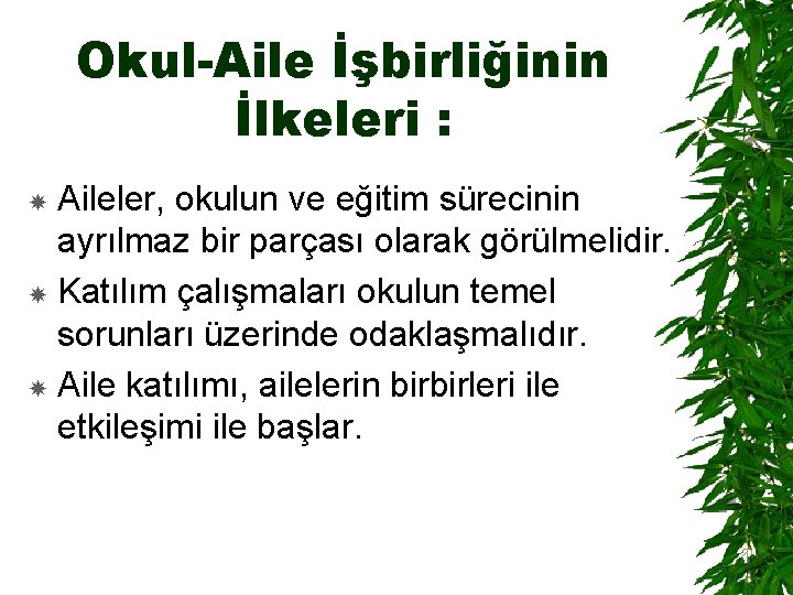 Okul-Aile İşbirliğinin İlkeleri : Aileler, okulun ve eğitim sürecinin ayrılmaz bir parçası olarak görülmelidir.