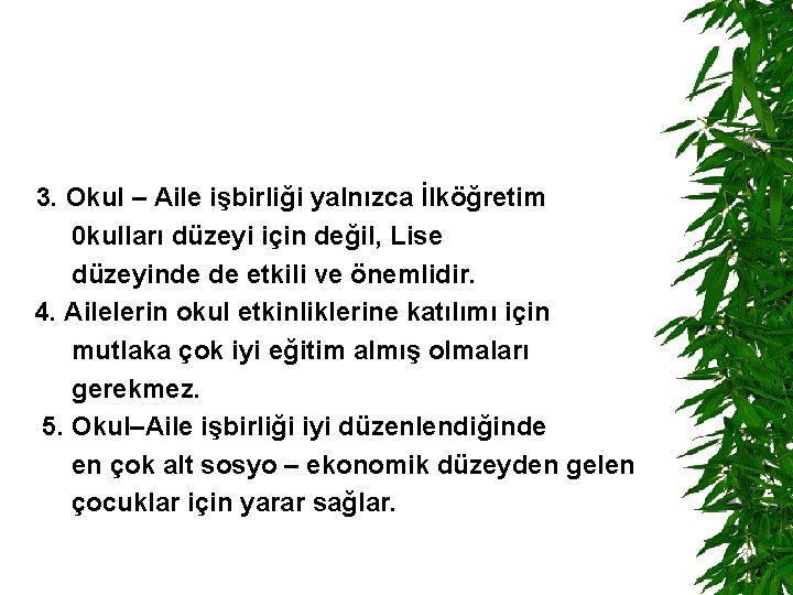 3. Okul – Aile işbirliği yalnızca İlköğretim 0 kulları düzeyi için değil, Lise düzeyinde