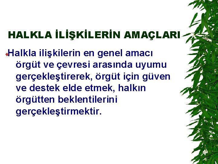 HALKLA İLİŞKİLERİN AMAÇLARI Halkla ilişkilerin en genel amacı örgüt ve çevresi arasında uyumu gerçekleştirerek,