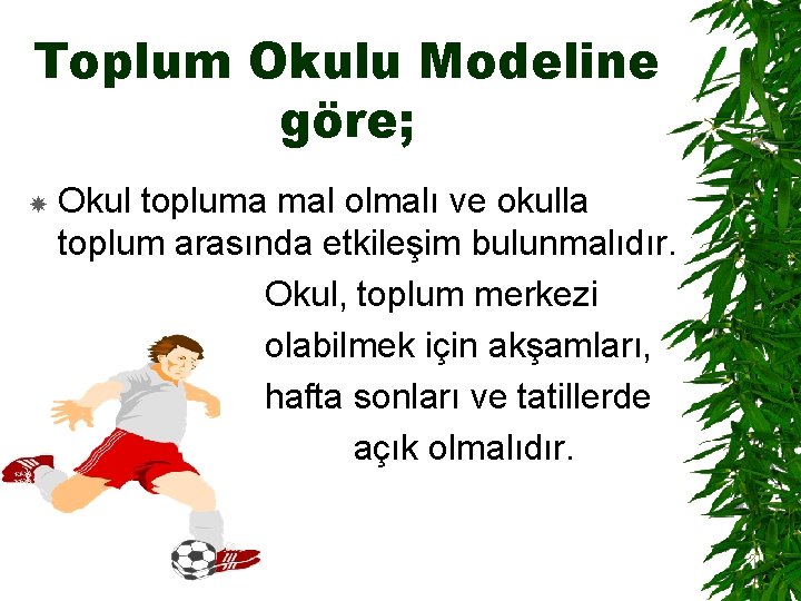 Toplum Okulu Modeline göre; Okul topluma mal olmalı ve okulla toplum arasında etkileşim bulunmalıdır.