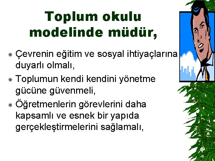 Toplum okulu modelinde müdür, Çevrenin eğitim ve sosyal ihtiyaçlarına duyarlı olmalı, Toplumun kendini yönetme