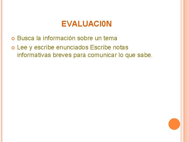 EVALUACI 0 N Busca la información sobre un tema Lee y escribe enunciados Escribe