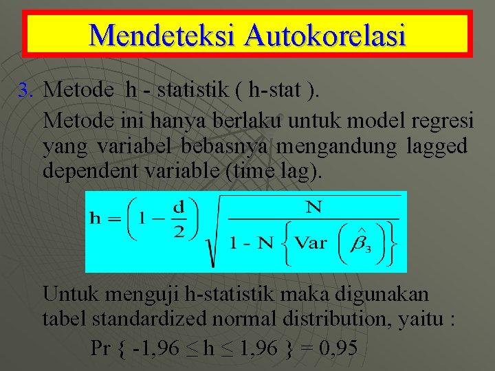 Mendeteksi Autokorelasi 3. Metode h - statistik ( h-stat ). Metode ini hanya berlaku