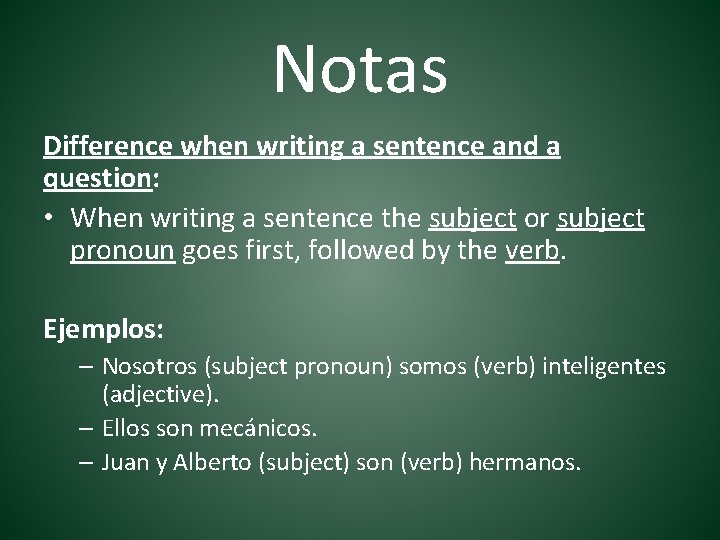 Notas Difference when writing a sentence and a question: • When writing a sentence