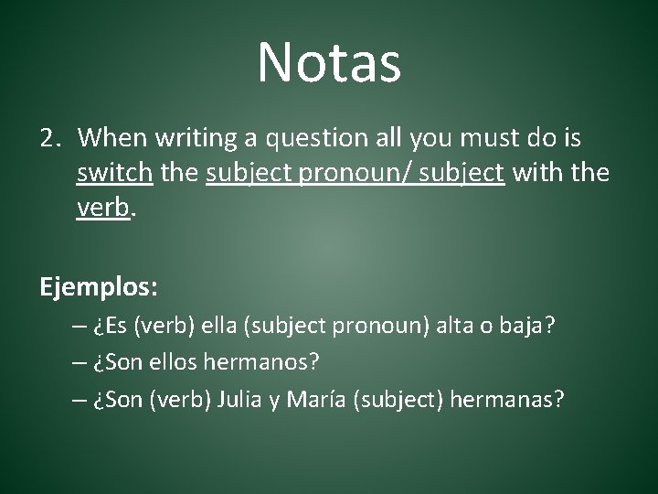 Notas 2. When writing a question all you must do is switch the subject
