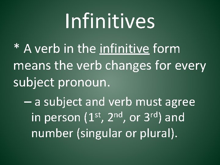Infinitives * A verb in the infinitive form means the verb changes for every