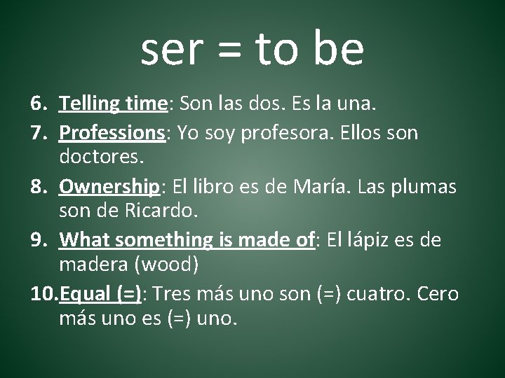 ser = to be 6. Telling time: Son las dos. Es la una. 7.