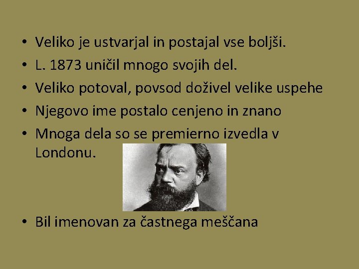  • • • Veliko je ustvarjal in postajal vse boljši. L. 1873 uničil