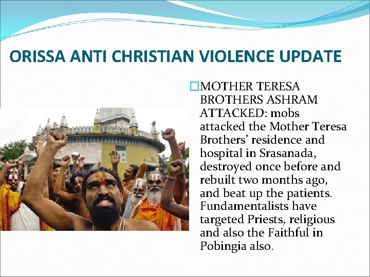 ORISSA ANTI CHRISTIAN VIOLENCE UPDATE �MOTHER TERESA BROTHERS ASHRAM ATTACKED: mobs attacked the Mother