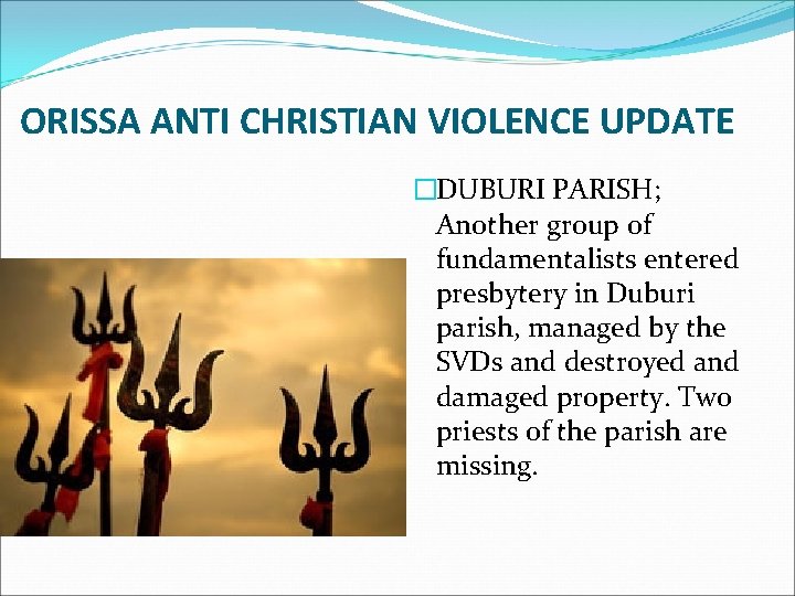 ORISSA ANTI CHRISTIAN VIOLENCE UPDATE �DUBURI PARISH; Another group of fundamentalists entered presbytery in