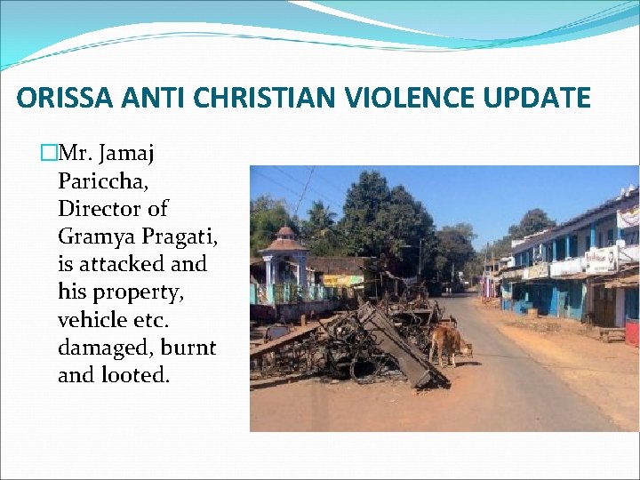 ORISSA ANTI CHRISTIAN VIOLENCE UPDATE �Mr. Jamaj Pariccha, Director of Gramya Pragati, is attacked