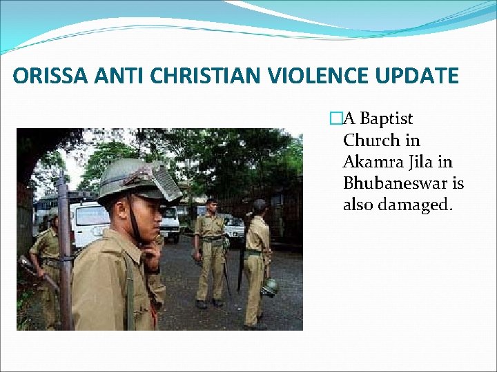 ORISSA ANTI CHRISTIAN VIOLENCE UPDATE �A Baptist Church in Akamra Jila in Bhubaneswar is