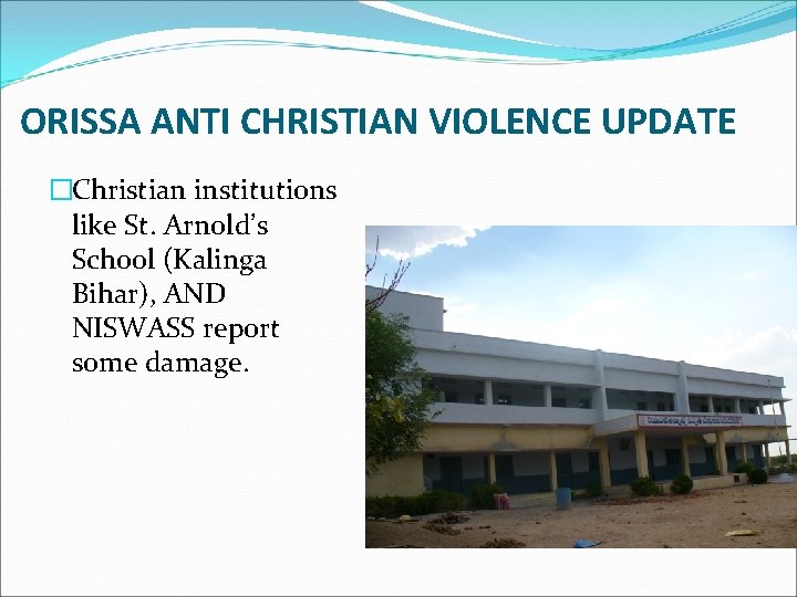 ORISSA ANTI CHRISTIAN VIOLENCE UPDATE �Christian institutions like St. Arnold’s School (Kalinga Bihar), AND