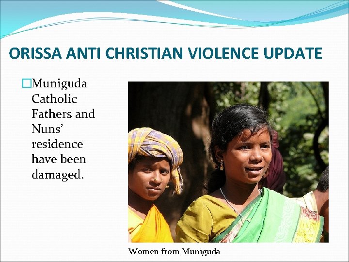 ORISSA ANTI CHRISTIAN VIOLENCE UPDATE �Muniguda Catholic Fathers and Nuns’ residence have been damaged.