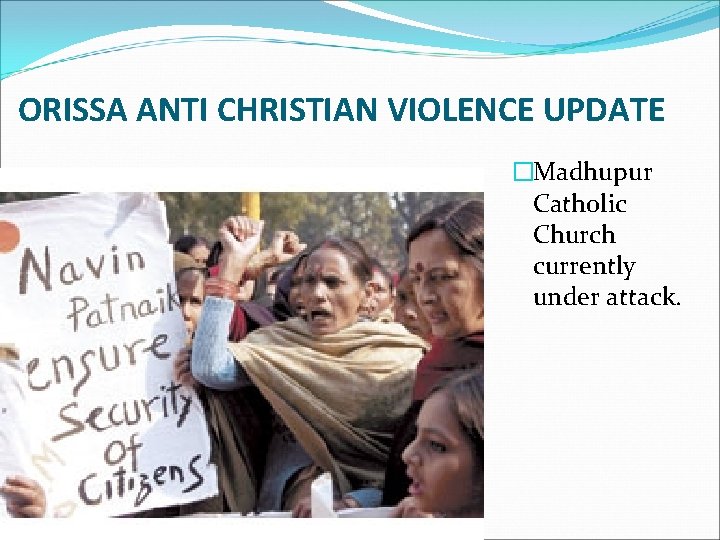 ORISSA ANTI CHRISTIAN VIOLENCE UPDATE �Madhupur Catholic Church currently under attack. 