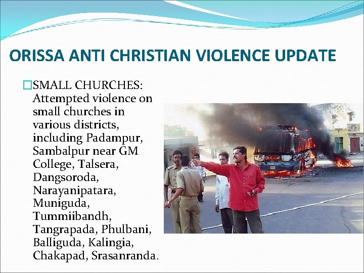 ORISSA ANTI CHRISTIAN VIOLENCE UPDATE �SMALL CHURCHES: Attempted violence on small churches in various