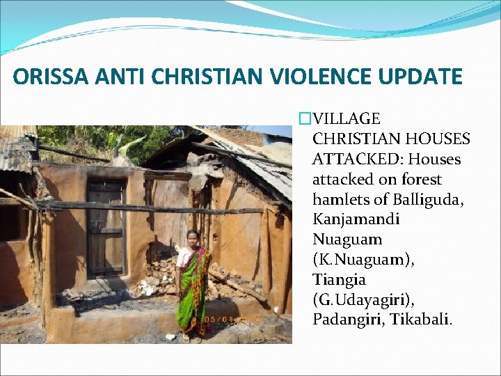 ORISSA ANTI CHRISTIAN VIOLENCE UPDATE �VILLAGE CHRISTIAN HOUSES ATTACKED: Houses attacked on forest hamlets