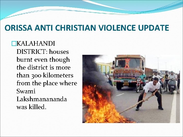 ORISSA ANTI CHRISTIAN VIOLENCE UPDATE �KALAHANDI DISTRICT: houses burnt even though the district is