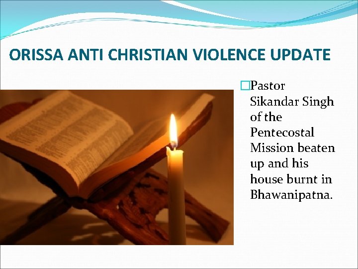 ORISSA ANTI CHRISTIAN VIOLENCE UPDATE �Pastor Sikandar Singh of the Pentecostal Mission beaten up