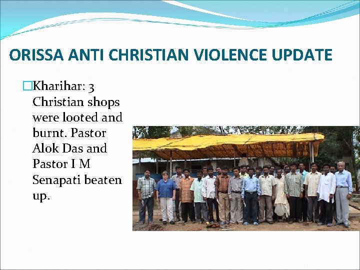 ORISSA ANTI CHRISTIAN VIOLENCE UPDATE �Kharihar: 3 Christian shops were looted and burnt. Pastor