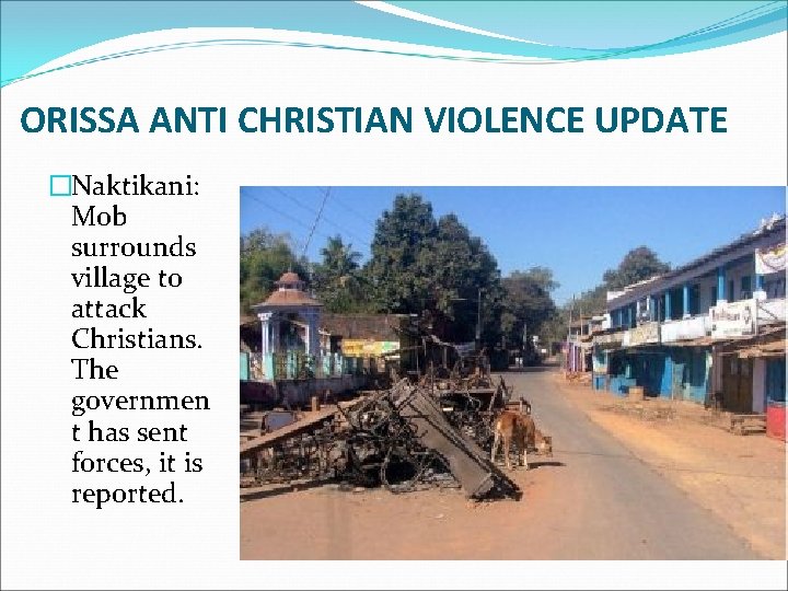 ORISSA ANTI CHRISTIAN VIOLENCE UPDATE �Naktikani: Mob surrounds village to attack Christians. The governmen