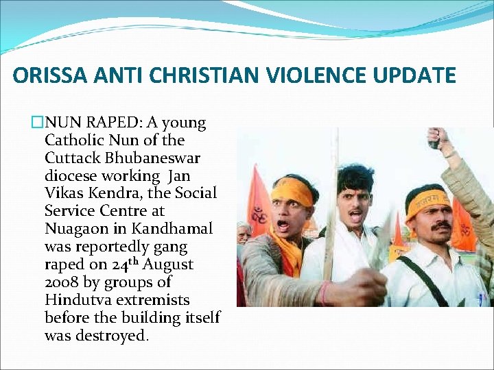 ORISSA ANTI CHRISTIAN VIOLENCE UPDATE �NUN RAPED: A young Catholic Nun of the Cuttack