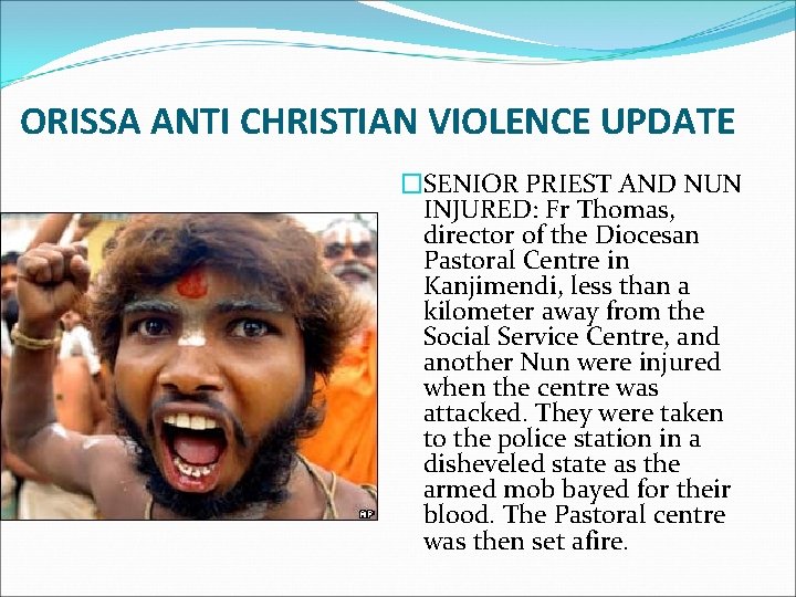 ORISSA ANTI CHRISTIAN VIOLENCE UPDATE �SENIOR PRIEST AND NUN INJURED: Fr Thomas, director of