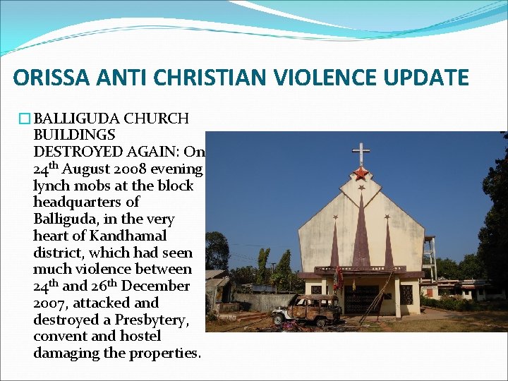 ORISSA ANTI CHRISTIAN VIOLENCE UPDATE �BALLIGUDA CHURCH BUILDINGS DESTROYED AGAIN: On 24 th August