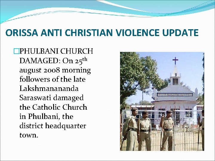 ORISSA ANTI CHRISTIAN VIOLENCE UPDATE �PHULBANI CHURCH DAMAGED: On 25 th august 2008 morning