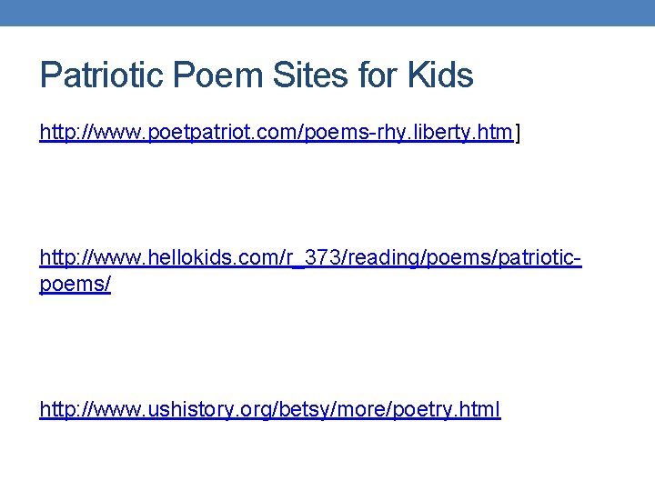 Patriotic Poem Sites for Kids http: //www. poetpatriot. com/poems-rhy. liberty. htm] http: //www. hellokids.