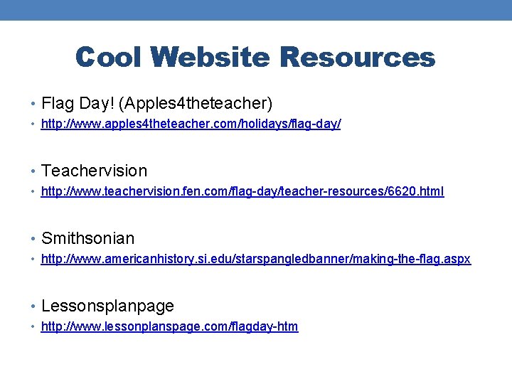 Cool Website Resources • Flag Day! (Apples 4 theteacher) • http: //www. apples 4
