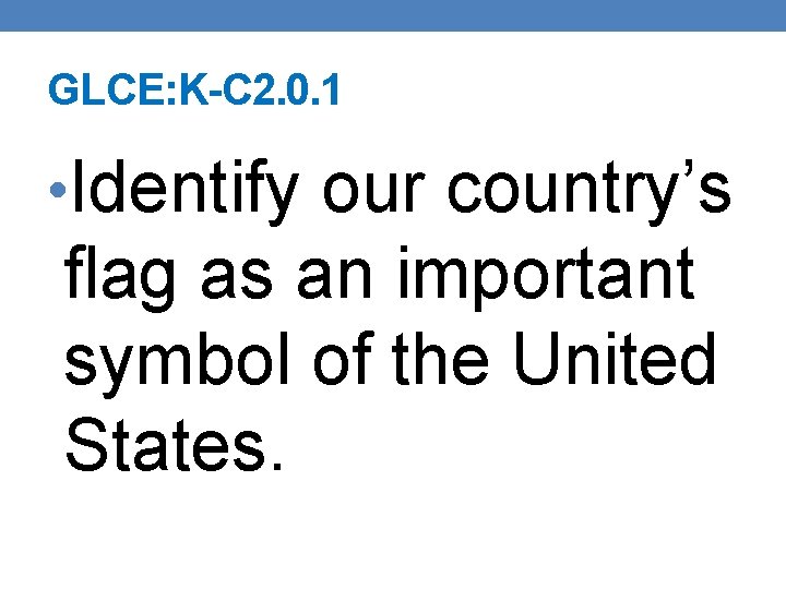 GLCE: K-C 2. 0. 1 • Identify our country’s flag as an important symbol