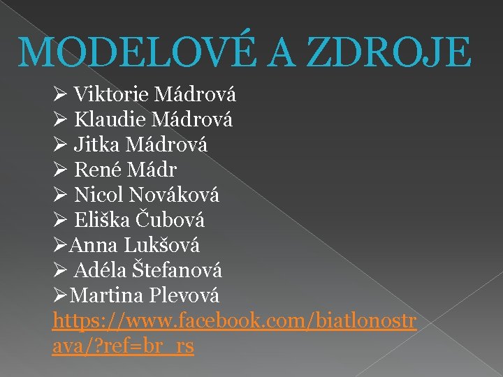 MODELOVÉ A ZDROJE Ø Viktorie Mádrová Ø Klaudie Mádrová Ø Jitka Mádrová Ø René