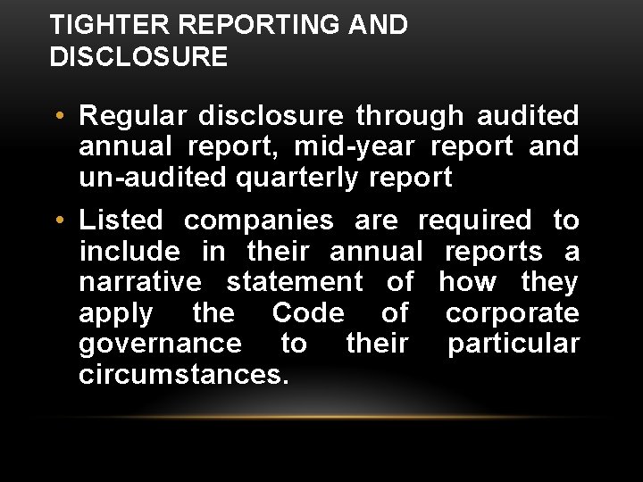 TIGHTER REPORTING AND DISCLOSURE • Regular disclosure through audited annual report, mid-year report and