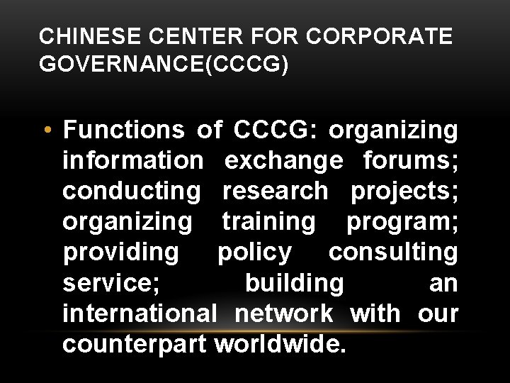 CHINESE CENTER FOR CORPORATE GOVERNANCE(CCCG) • Functions of CCCG: organizing information exchange forums; conducting